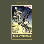 Das Kafferngrab : Erzählung aus "Auf fremden Pfaden", Band 23 der Gesammelten Werke cover image