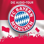 FC Bayern München : Die Audio-Tour cover image