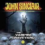 The Vampire Graveyard : John Sinclair Demon Hunter cover image