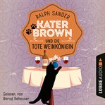 Kater Brown und die tote Weinkönigin : Ein Kater Brown Krimi cover image