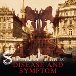 Disease and Symptom : Sigmund Freud Files (German) cover image