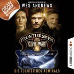 Die Tochter des Admirals : Frontiersmen: Civil War (German) cover image