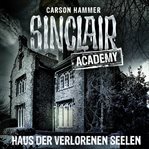 Haus der verlorenen Seelen : Sinclair Academy (German) cover image