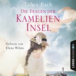 Die Frauen der Kamelien-Insel : Kamelien Insel (German) cover image