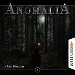 Anomalia : Das Hörspiel, Folge 3. Wer Wind sät. Anomalia - Das Hörspiel cover image