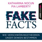 Fake Facts : Wie Verschwörungstheorien unser Denken bestimmen cover image