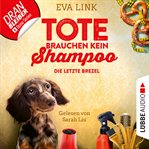 Die letzte Brezel : Tote brauchen kein Shampoo. Allgäu Krimi cover image