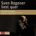 Sven Regener liest quer : Die Köln-Lesungen cover image