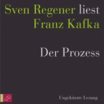 Der Prozess : Sven Regener liest Franz Kafka cover image