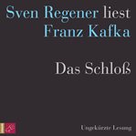 Das Schloß : Sven Regener liest Franz Kafka cover image