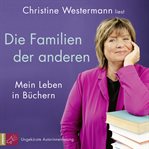 Die Familien der anderen : Mein Leben in Büchern (Ungekürzt) cover image