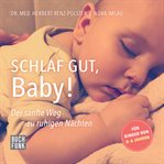 Schlaf gut, Baby! : Der sanfte Weg zu ruhigen Nächten cover image