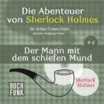 Der Mann mit dem schiefen Mund : Die Abenteuer von Sherlock Holmes cover image