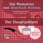 Der Dauerpatient : Die Memoiren von Sherlock Holmes cover image