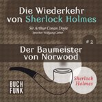 Der Baumeister von Norwood : Die Wiederkehr von Sherlock Holmes cover image