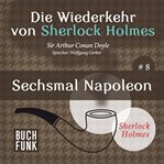 Sechsmal Napoleon : Die Wiederkehr von Sherlock Holmes cover image