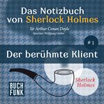 Der berühmte Klient : Das Notizbuch von Sherlock Holmes cover image