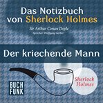 Sherlock Holmes : Das Notizbuch von Sherlock Holmes. Der kriechende Mann cover image