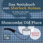 Shoscombe Old Place : Das Notizbuch von Sherlock Holmes cover image