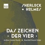 Das Zeichen der Vier : Sherlock Holmes - Die Romane cover image