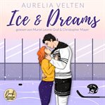 Ice &amp; Dreams: Spicy Hockey Romance