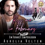 Kiss me in February : Ein Tierarzt zum Verlieben. Kleinstadtliebe in Pinewood Bay cover image