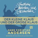 Der kleine Klaus und der große Klaus : H. C. Andersen: Sämtliche Märchen und Geschichten cover image