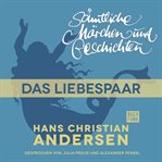Das Liebespaar : H. C. Andersen: Sämtliche Märchen und Geschichten cover image