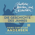 Die Geschichte des Jahres : H. C. Andersen: Sämtliche Märchen und Geschichten cover image