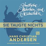 Sie taugte nichts : H. C. Andersen: sämtliche märchen und geschichten cover image