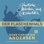 Der Flaschenhals : H. C. Andersen: Sämtliche Märchen und Geschichten cover image