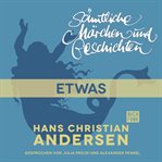 Etwas. H. C. Andersen: Sämtliche Märchen und Geschichten cover image