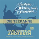 Die Teekanne : H. C. Andersen: Sämtliche Märchen und Geschichten cover image