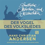 Der Vogel des Volksliedes : H. C. Andersen: Sämtliche Märchen und Geschichten cover image