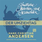 Der Umziehtag : H. C. Andersen: Sämtliche Märchen und Geschichten cover image