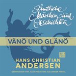 Vänö und Glänö : H. C. Andersen: Sämtliche Märchen und Geschichten cover image