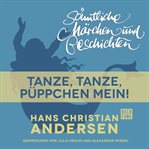 Tanze, tanze, Püppchen mein! : H. C. Andersen: Sämtliche Märchen und Geschichten cover image
