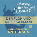 Der Floh und der Professor : H. C. Andersen: Sämtliche Märchen und Geschichten cover image