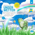 Unser Wetter : Auf Entdeckungsreise Zu Wolken, Wind Und Regenbogen. Unsere Welt (German) cover image