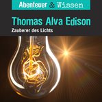Thomas Alva Edison : Zauberer Des Lichts. Abenteuer & Wissen (German) cover image
