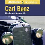 Carl Benz : Pionier Des Automobils. Abenteuer & Wissen (German) cover image