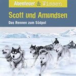 Scott Und Amundsen : Das Rennen Zum Südpol. Abenteuer & Wissen (German) cover image