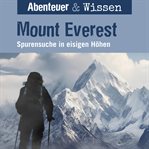 Mount Everest : Spurensuche in Eisigen Höhen. Abenteuer & Wissen (German) cover image