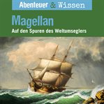 Magellan : Auf Den Spuren Des Weltumseglers. Abenteuer & Wissen (German) cover image
