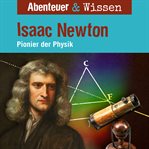 Isaac Newton : Pionier Der Physik. Abenteuer & Wissen (German) cover image