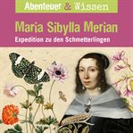 Maria Sibylla Merian : Expedition Zu Den Schmetterlingen. Abenteuer & Wissen (German) cover image