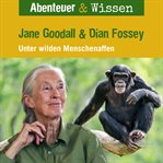 Jane Goodall & Diane Fossey : Unter Wilden Menschenaffen. Abenteuer & Wissen (German) cover image