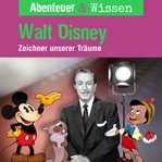 Walt Disney : Zeichner unserer Träume. Abenteuer & Wissen (German) cover image