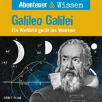 Galileo Galilei : Ein Weltbild gerät ins Wanken. Abenteuer & Wissen (German) cover image
