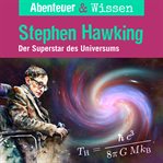 Stephen Hawking : Der Superstar des Universums. Abenteuer & Wissen (German) cover image